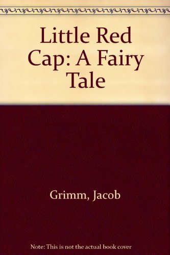 Little Red Cap - Jacob Ludwig Carl Grimm; J Grimm; M Laimgruber