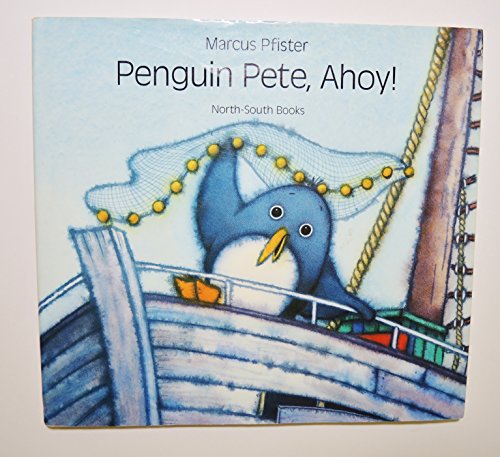 Penguin Pete, Ahoy! - Marcus Pfister