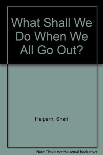 Imagen de archivo de What Shall We Do When We All Go Out? a la venta por Better World Books