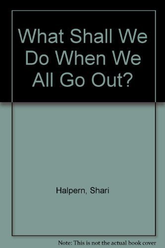 Stock image for What Shall We Do When We All Go Out? for sale by Better World Books