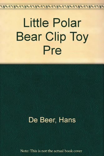 Little Polar Bear Clip Toy Pre (9781558585157) by De Beer, Hans
