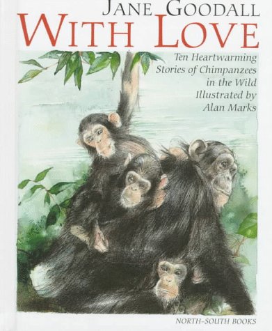 Stock image for With Love : Ten Heartwarming Stories of Chimpanzees in the Wild for sale by Better World Books: West