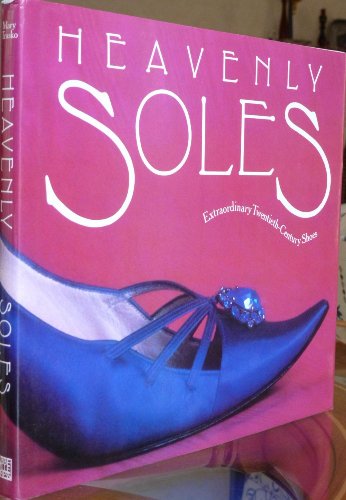 9781558590465: Heavenly Soles: Extraordinary Twentieth-century Shoes