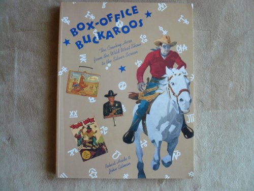 Beispielbild fr Box-Office Buckaroos The Cowboy Hero From the Wild West Show to the Silver Screen zum Verkauf von Books From California