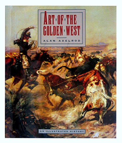 Art of the Golden West (9781558591035) by Axelrod PH.D., Alan