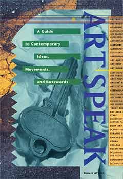 9781558591271: Artspeak: A Guide to Contemporary Ideas, Movements, and Buzzwords