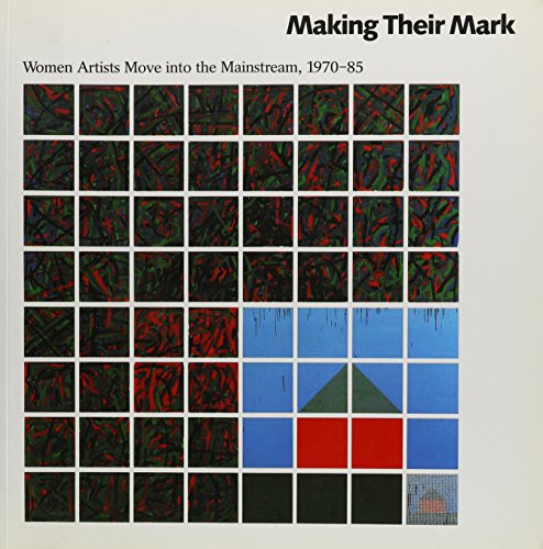 Imagen de archivo de Making Their Mark : Women Artists Move into the Mainstream, 1970-85 a la venta por Better World Books