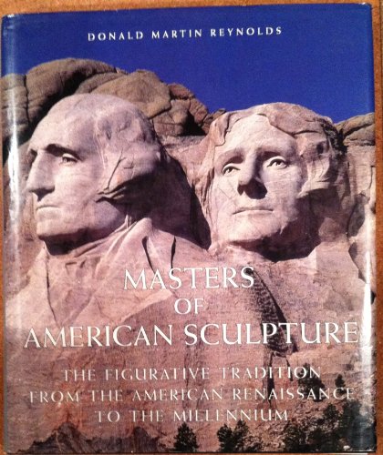 Imagen de archivo de Masters of American Sculpture: The Figurative Tradition from the American Renaissance to the Millennium a la venta por ThriftBooks-Atlanta