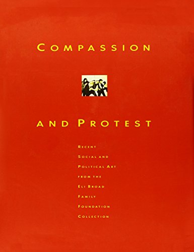 Stock image for Compassion and Protest: Recent Social and Political Art from Eli Broad Family Foundation Collection for sale by ANARTIST