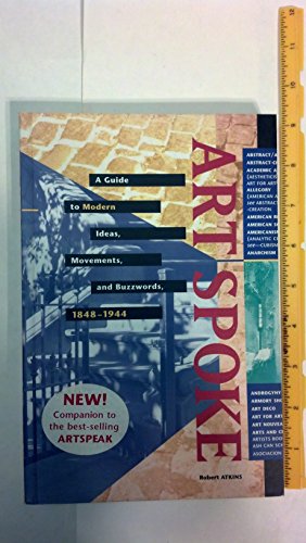 Imagen de archivo de ArtSpoke: A Guide to Modern Ideas, Movements and Buzzwords, 1848-1944 a la venta por WorldofBooks