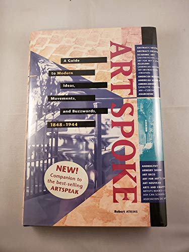 Artspeak: A Guide to Modern Ideas, Movements, and Buzzwords, 1848-1944 (9781558593893) by Atkins MS, Robert