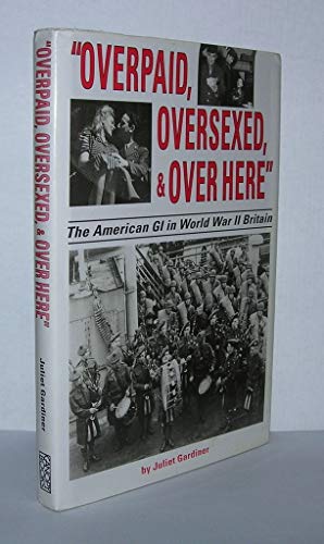 Imagen de archivo de 'Overpaid, Oversexed, and over Here': The American GI in World War II Britain a la venta por ZBK Books