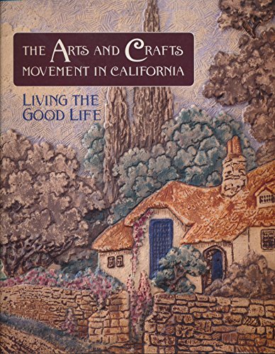 Stock image for The Arts and Crafts Movement in California : Living the Good Life for sale by Better World Books