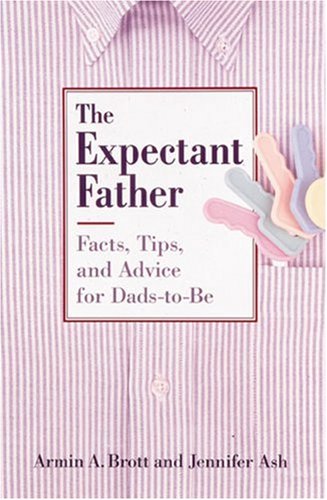 Beispielbild fr The Expectant Father: Facts, Tips, and Advice for Dads-To-Be zum Verkauf von Long Island Book Company