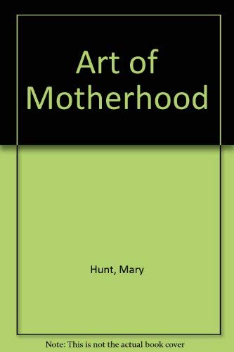 Art of Motherhood (9781558598195) by Hunt, Mary