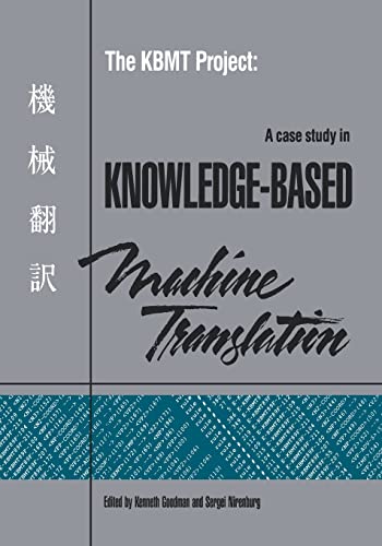 Stock image for The KBMT Project: A Case Study in Knowledge-Based Machine Translation (Representation and Reasoning) for sale by HPB-Red