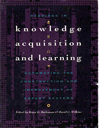 Stock image for Readings in Knowledge Acquisition and Learning: Automating the Construction and Improvement of Expert Systems for sale by Phatpocket Limited