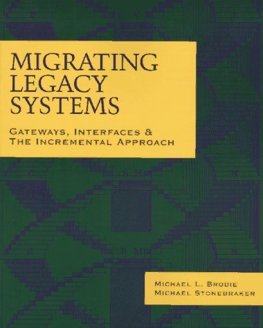 Stock image for Migrating Legacy Systems: Gateways, Interfaces the Incremental Approach (Morgan Kaufmann Series in Data Management Systems) for sale by Front Cover Books