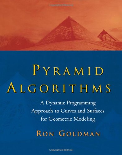 Pyramid Algorithms: A Dynamic Programming Approach to Curves and Surfaces for Geometric Modeling (The Morgan Kaufmann Series in Computer Graphics) (9781558603547) by Goldman, Ron