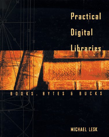 9781558604599: Practical Digital Libraries: Books, Bytes, and Bucks