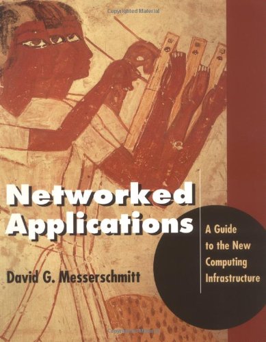 Networked Applications: A Guide to the New Computing Infrastructure (The Morgan Kaufmann Series in Networking) (9781558605367) by Messerschmitt, David G.