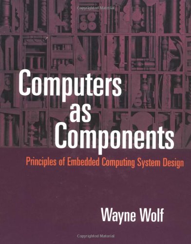 Beispielbild fr Computers as Components: Principles of Embedded Computing Systems Design (The Morgan Kaufmann Series in Computer Architecture and Design) zum Verkauf von Wonder Book