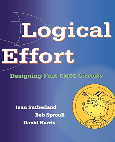 9781558605572: Logical Effort: Designing Fast CMOS Circuits (The Morgan Kaufmann Series in Computer Architecture and Design)