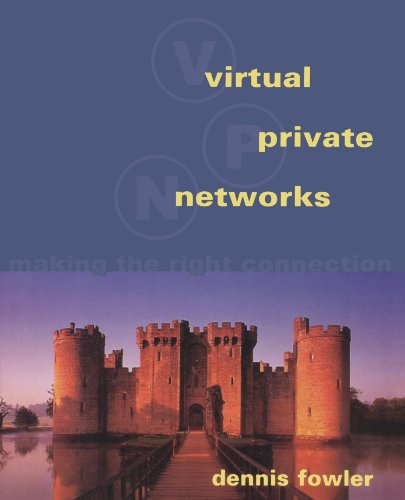 Virtual Private Networks: Making the Right Connection (The Morgan Kaufmann Series in Networking) (9781558605756) by Fowler, Dennis