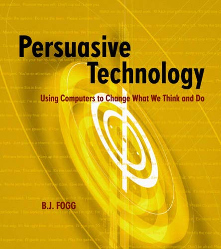 9781558606432: Persuasive Technology: Using Computers to Change What We Think and Do (Interactive Technologies)