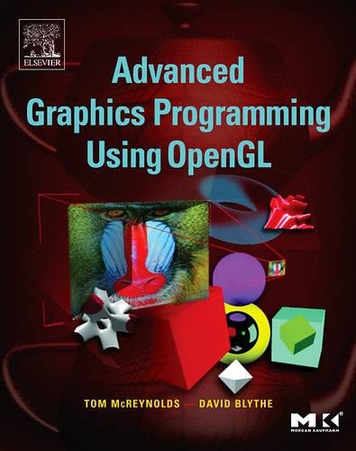 Advanced Graphics Programming Using OpenGL (The Morgan Kaufmann Series in Computer Graphics) (9781558606593) by McReynolds, Tom; Blythe, David