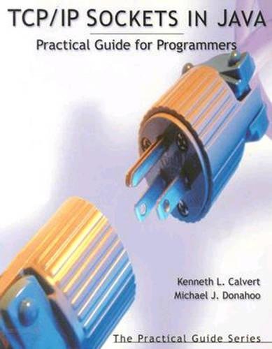 TCP/IP Sockets in Java: Practical Guide for Programmers (The Practical Guides) (9781558606852) by Calvert, Kenneth L.; Donahoo, Michael J.