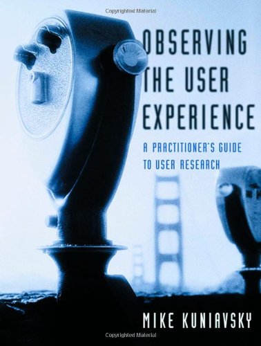 Beispielbild fr Observing the User Experience: A Practitioner's Guide to User Research zum Verkauf von Wonder Book