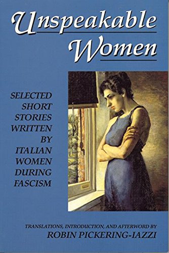 Stock image for Unspeakable Women: Selected Short Stories Written by Italian Women During Fascism for sale by More Than Words