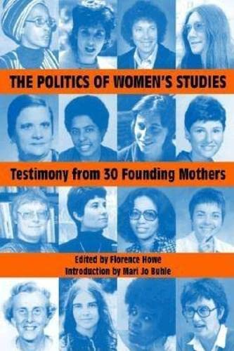 Beispielbild fr The Politics of Women's Studies: Testimony from Thirty Founding Mothers (Women's Studies Quarterly) zum Verkauf von SecondSale