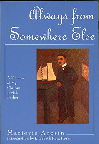 Stock image for Always from Somewhere Else: A Memoir of My Chilean Jewish Father (The Helen Rose Scheuer Jewish Women's Series) for sale by POQUETTE'S BOOKS