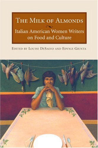 Imagen de archivo de The Milk of Almonds: Italian American Women Writers on Food and Culture a la venta por Books of the Smoky Mountains