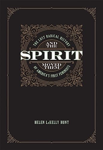 Stock image for And the Spirit Moved Them : The Lost Radical History of America's First Feminists for sale by Better World Books