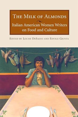 Stock image for The Milk of Almonds: Italian American Women Writers on Food and Culture for sale by HPB Inc.