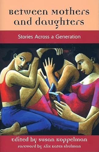 Beispielbild fr Between Mothers and Daughters : Stories Across a Generation (The Women's Stories Project) zum Verkauf von Ergodebooks