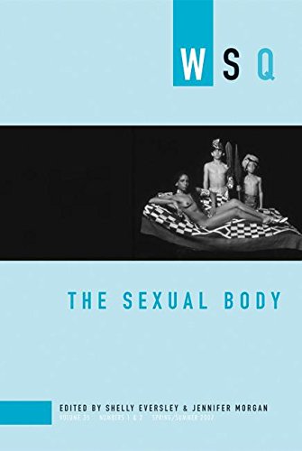 Stock image for The Sexual Body: WSQ: Spring / Summer 2007, Volume 35, Numbers 1 & 2 (Women's Studies Quarterly) for sale by Book House in Dinkytown, IOBA