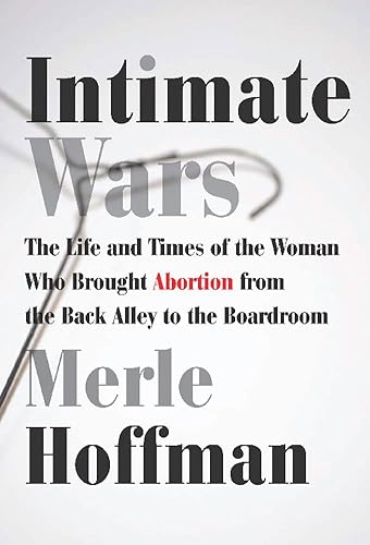 

Intimate Wars: The Life and Times of the Woman Who Brought Abortion from the Back Alley to the Board Room [signed] [first edition]
