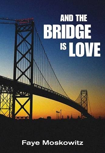 And the Bridge is Love (9781558617711) by Faye Moskowitz