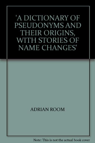 9781558620537: A Dictionary of Pseudonyms and Their Origins, with Stories of Name Changes
