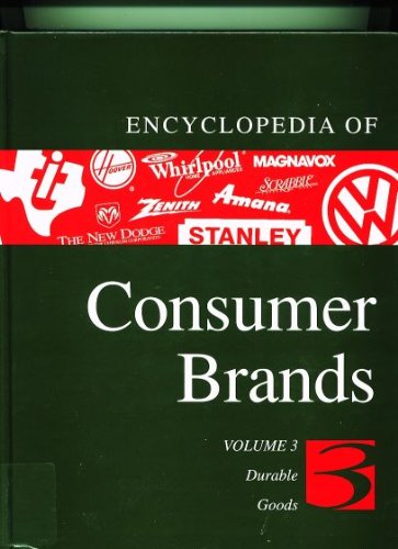 Beispielbild fr Encyclopedia of Consumer Brands Vol. 3 : Durable Goods zum Verkauf von Better World Books