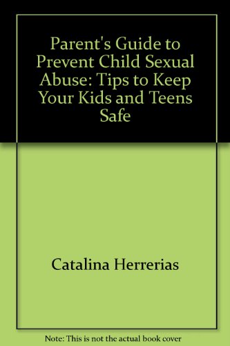 Beispielbild fr Parent's Guide to Prevent Child Sexual Abuse: Tips to Keep Your Kids and Teens Safe (Abuse Prevention Booklets) zum Verkauf von Ergodebooks