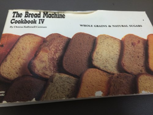 Imagen de archivo de The Bread Machine Cookbook IV: Whole Grains & Natural Sugars (Nitty Gritty Cookbooks) (No. 4) a la venta por SecondSale