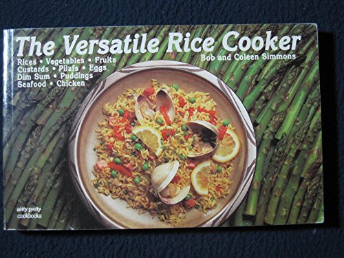 Imagen de archivo de The Versatile Rice Cooker : Rices - Vegetables - Fruits - Custards - Pilafs - Eggs - Dim Sum - Seafood - Chicken a la venta por Better World Books