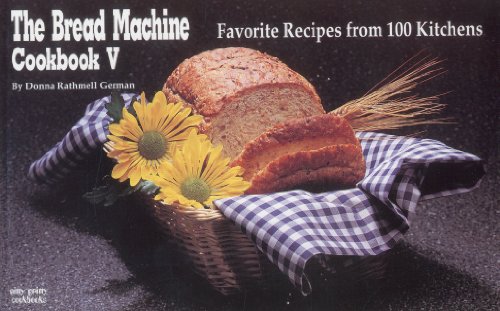 The Bread Machine Cookbook V: Favorite Recipes from 100 Kitchens (Nitty Gritty Cookbooks) (9781558670938) by German, Donna Rathmell