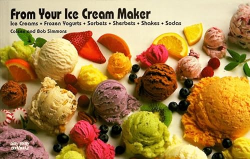 9781558671058: From Your Ice Cream Maker: Ice Creams, Frozen Yogurts, Sorbets, Sherbets, Shakes, Sodas (Nitty Gritty Cookbooks)