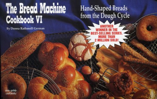 Beispielbild fr The Bread Machine Cookbook VI: Hand Shaped Breads from the Dough Cycle (Nitty Gritty Cookbooks) zum Verkauf von Wonder Book